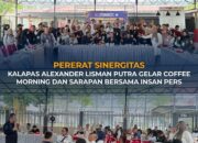 PERERAT SINERGITAS, KALAPAS ALEXANDER LISMAN PUTRA GELAR COFFEE MORNING DAN SARAPAN BERSAMA INSAN PERS